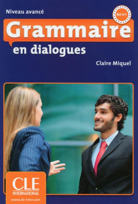 不须强记也能得心应手地使用法语，GRAMMAIRE EN DIALOGUES B2-C1 在对话中掌握法语语法