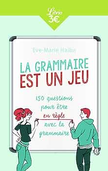 语法是一场游戏，让法语语法不再枯燥 B1+ La grammaire est un jeu: 150 questions pour être en règle avec la grammaire