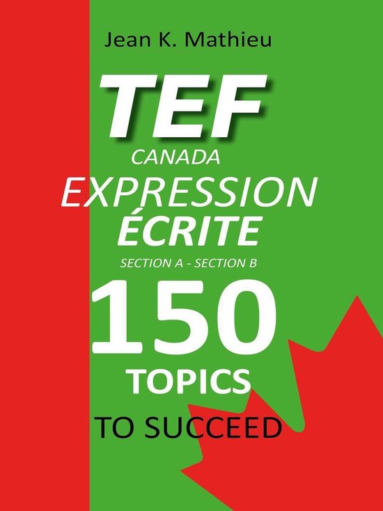 备考 TEF Canada Expression Écrite : 150 Topics To Succeed 写作攻略 150个写作主题